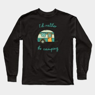 I'd Rather Be Camping Long Sleeve T-Shirt